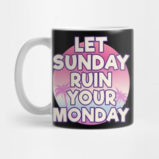 Let Sunday Ruin Your Monday Motivational Mug